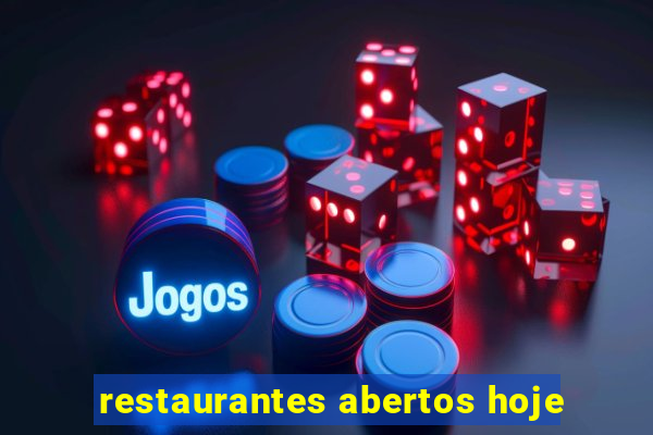 restaurantes abertos hoje